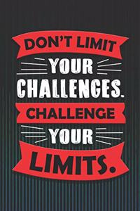 Don't Limit Your Challenges. Challenge Your Limits.