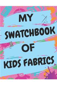 My Swatchbook of Kids Fabrics: With Spaces for 500 Swatches of Your Favorite Kids Fabrics, Great Gift for Quilters & Seamstresses (8.5 X 11)