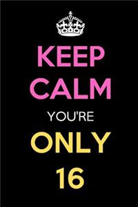 Keep Calm You're Only 16