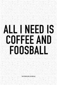 All I Need Is Coffee And Foosball