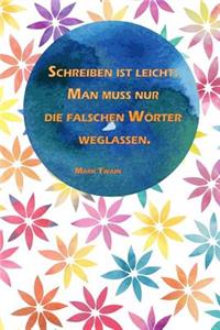 Schreiben ist leicht. Man muss nur die falschen Wörter weglassen.: Mark Twain - Tagebuch und Notizbuch für Autoren und Schriftsteller - mit Glossar - Abwechselnd linierte Seiten und Seiten mit Punkteraster, für ausr