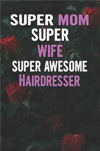 Super Mom Super Wife Super Awesome Hairdresser