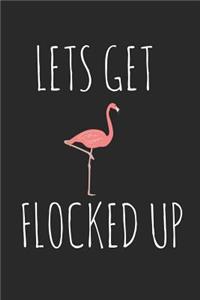 Lets Get Flocked Up