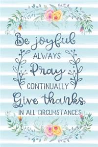 Be Joyful Always Pray Continually Give Thanks In All Circumstances