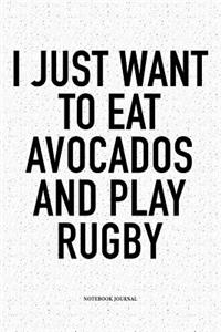 I Just Want To Eat Avocados And Play Rugby