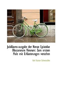 Jubil Ums-Ausgabe Der Novae Epistolae Obscurorum Virorum: Zum Erstem Male Mit Erl Uterungen Versehen