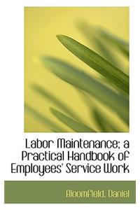 Labor Maintenance; A Practical Handbook of Employees' Service Work