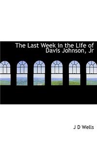 The Last Week in the Life of Davis Johnson, JR