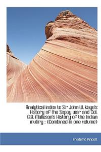 Analytical Index to Sir John W. Kaye's History of the Sepoy War and Col. G.B. Malleson's History of