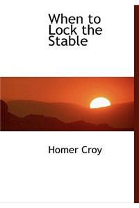 When to Lock the Stable