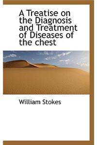 A Treatise on the Diagnosis and Treatment of Diseases of the Chest