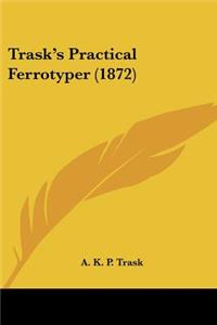 Trask's Practical Ferrotyper (1872)