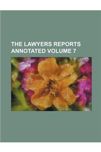 The Lawyers Reports Annotated Volume 7