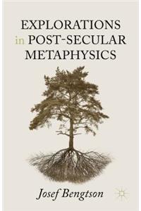 Explorations in Post-Secular Metaphysics