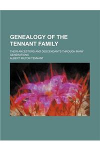 Genealogy of the Tennant Family; Their Ancestors and Descendants Through Many Generations