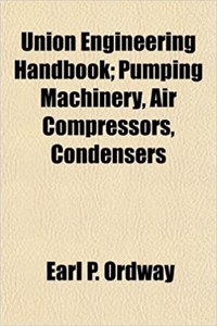 Union Engineering Handbook; Pumping Machinery, Air Compressors, Condensers