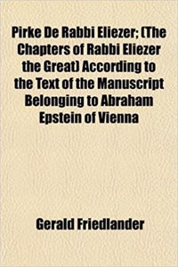 Pirke de Rabbi Eliezer; (The Chapters of Rabbi Eliezer the Great) According to the Text of the Manuscript Belonging to Abraham Epstein of Vienna