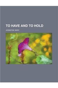 To Have and to Hold