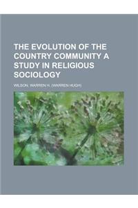 The Evolution of the Country Community a Study in Religious Sociology