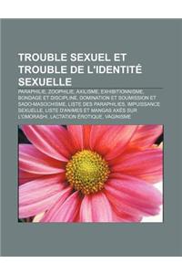 Trouble Sexuel Et Trouble de L'Identite Sexuelle: Paraphilie, Zoophilie, Axilisme, Exhibitionnisme, Bondage Et Discipline