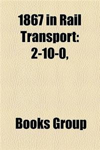 1867 in Rail Transport