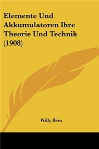 Elemente Und Akkumulatoren Ihre Theorie Und Technik (1908)