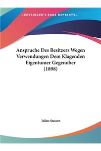 Anspruche Des Besitzers Wegen Verwendungen Dem Klagenden Eigentumer Gegenuber (1898)