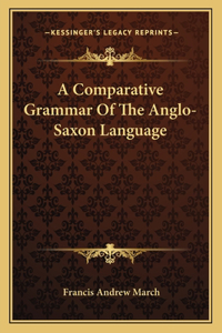 Comparative Grammar of the Anglo-Saxon Language