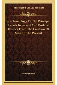 Synchronology Of The Principal Events In Sacred And Profane History From The Creation Of Man To The Present
