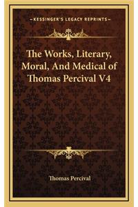 The Works, Literary, Moral, and Medical of Thomas Percival V4