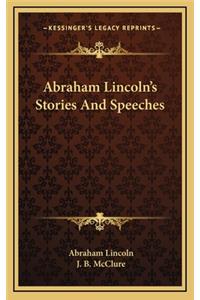 Abraham Lincoln's Stories And Speeches