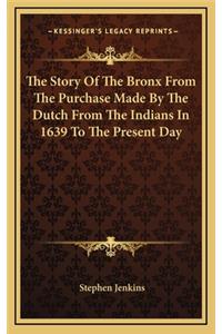 The Story Of The Bronx From The Purchase Made By The Dutch From The Indians In 1639 To The Present Day