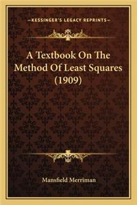 Textbook on the Method of Least Squares (1909) a Textbook on the Method of Least Squares (1909)