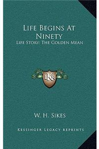 Life Begins At Ninety
