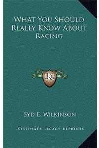 What You Should Really Know about Racing