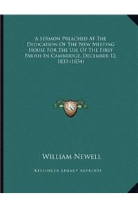 A Sermon Preached At The Dedication Of The New Meeting House For The Use Of The First Parish In Cambridge, December 12, 1833 (1834)