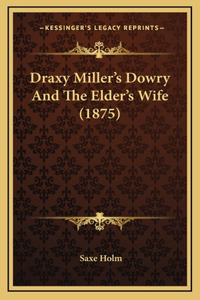 Draxy Miller's Dowry and the Elder's Wife (1875)