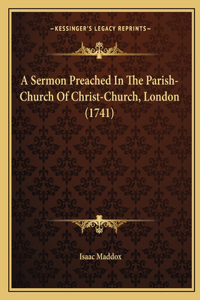 Sermon Preached In The Parish-Church Of Christ-Church, London (1741)