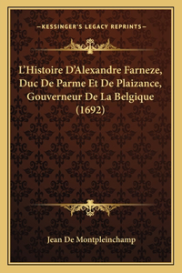 L'Histoire D'Alexandre Farneze, Duc De Parme Et De Plaizance, Gouverneur De La Belgique (1692)