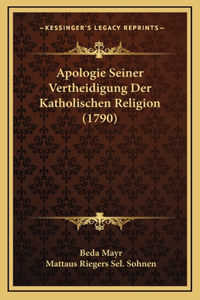 Apologie Seiner Vertheidigung Der Katholischen Religion (1790)