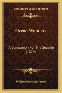 Ocean Wonders: A Companion For The Seaside (1879)