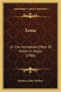 Xenia: Or The Immediate Effect Of Pollen In Maize (1900)