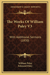 The Works Of William Paley V3: With Additional Sermons (1830)