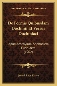 De Formis Quibusdam Dochmii Et Versus Dochmiaci