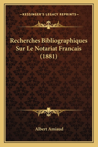 Recherches Bibliographiques Sur Le Notariat Francais (1881)
