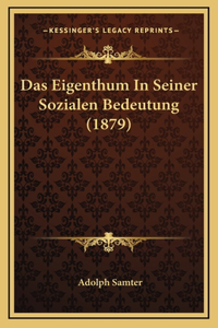 Das Eigenthum in Seiner Sozialen Bedeutung (1879)