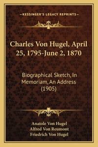 Charles Von Hugel, April 25, 1795-June 2, 1870
