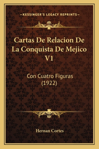 Cartas de Relacion de La Conquista de Mejico V1