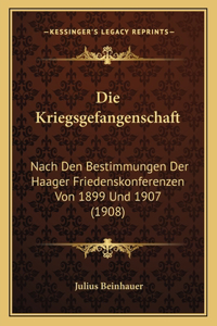 Kriegsgefangenschaft: Nach Den Bestimmungen Der Haager Friedenskonferenzen Von 1899 Und 1907 (1908)