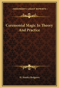 Ceremonial Magic In Theory And Practice